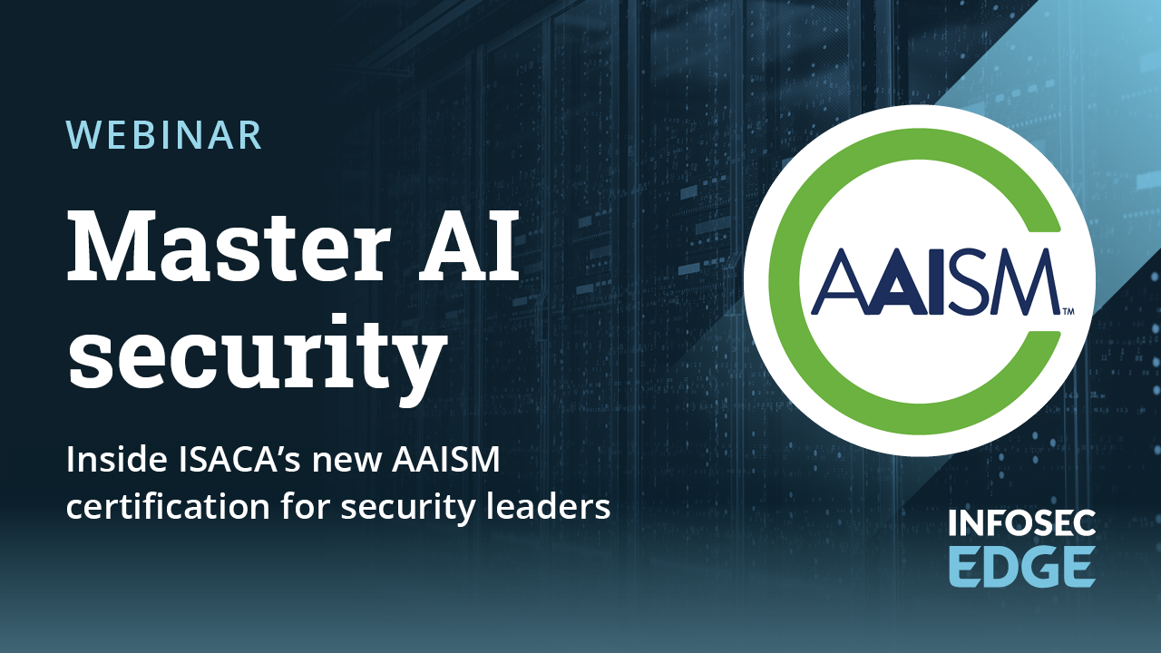 Master AI security: Inside ISACA's new AAISM certification for security leaders [replay]